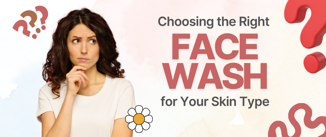 Choosing the Right Face Wash for Your Skin Type