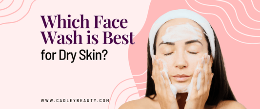 Which Face Wash is Best for Dry Skin?