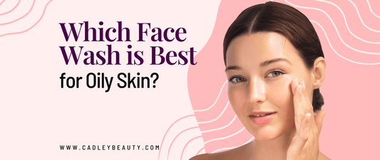 Which Face Wash is Best for Oily Skin?