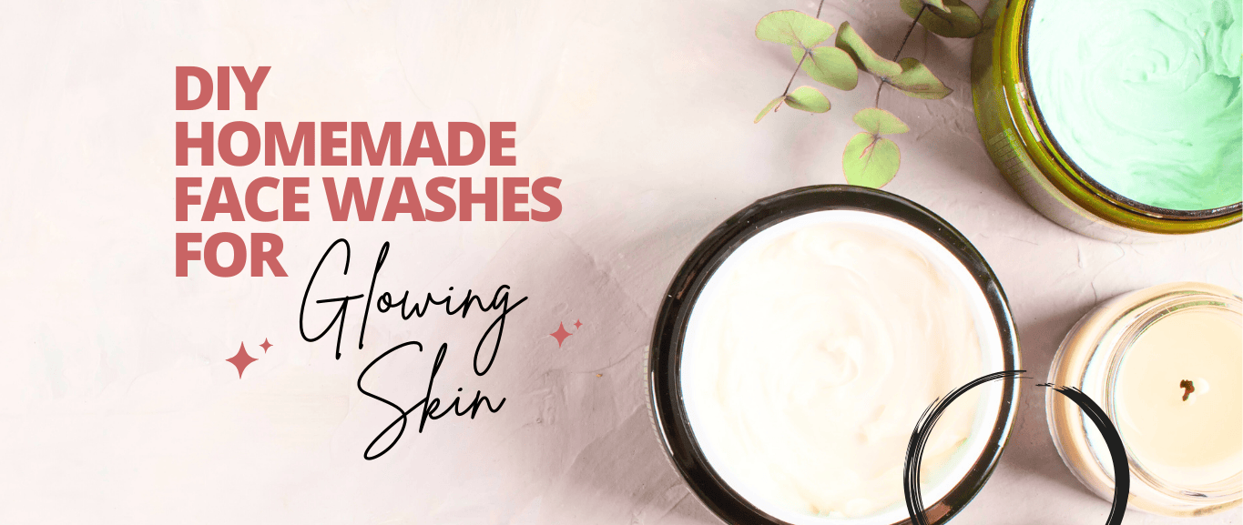 DIY Homemade Face Washes for Glowing Skin